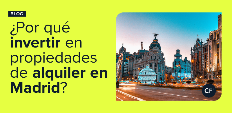 ¿Por qué invertir en propiedades para alquiler en Madrid?